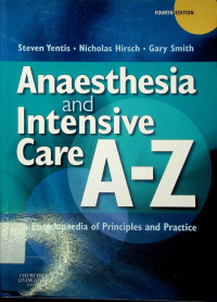 Anaesthesia and Intensive Care A-Z; An Encyclopedia of Principles and Practice