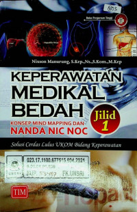 KEPERAWATAN MEDIKAL BEDAH: KONSEP MIND MAPPING DAN NANDA NIC NOC Solusi Cerdas Lulus UKOM Bidang Keperawatan Jilid 1