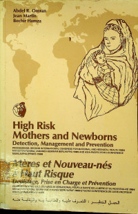 High Risk Mothers and Newborns Detection, Management and Prevention PROCEEDINGS : SECOND INTERNATIONAL CONGRESS FOR MATERNAL AND NEONATAL HEALTH 1984 MONASTIR/TUNISIA, IAMANEH-SEMINAR BERLIN/FRG 1985 AND ASIA-PACIFIC ECHO-CONFERENCE MANILA/PHILIPPINES 1986