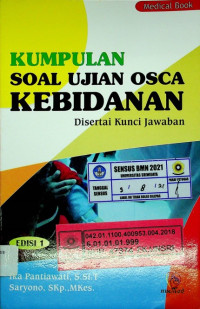 KUMPULAN SOAL UJIAN OSCA KEBIDANAN: Disertai Kunci Jawaban, Edisi 1