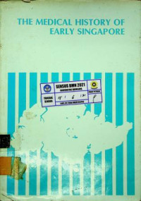 THE MEDICAL HISTORY OF EARLY SINGAPORE