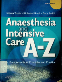 Anaesthesia and Intensive Care A-Z : An Encyclopedia of Principles and Practice, FOURTH EDITION