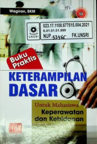 Buku Praktis KETERAMPILAN DASAR Untuk Mahasiswa Keperawatan dan Kebidanan