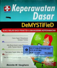 Keperawatan Dasar DeMYSTiFied, BUKU WAJIB BAGI PRAKTISI & MAHASISWA KEPERAWATAN