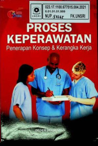 PROSES KEPERAWATAN; Penerapan Konsep dan Kerangka Kerja