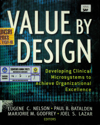 VALUE BY DESIGN Developing Clinical Microsystems to Achieve Organizational Excellence
