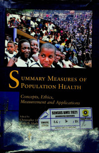 SUMMARY MEASURES OF POPULATION HEALTH : Concepts, Ethics, Measurement and Applications