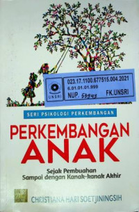 SERI PSIKOLOGI PERKEMBANGAN; PERKEMBANGAN ANAK, Sejak  Pembuahan Sampai dengan Kanak- Kanak Akhir