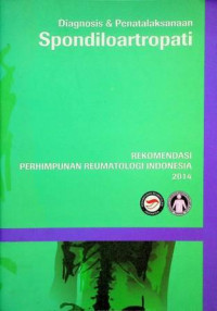 REKOMENDASI PERHIMPUNAN REUMATOLOGI INDONESIA 2014; Diagnosis & Penatalaksanaan Spondiloartropati