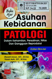 Buku Ajar Asuhan Kebidanan PATOLOGI Dalam Kehamilan, Persalinan, NIfas Dan Gangguan Reproduksi, Edisi Revisi