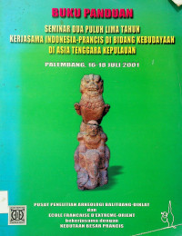 BUKU PANDUAN: SEMINAR DUA PULUH LIMA TAHUN KERJASAMA INDONESIA-PRANCIS DI BIDANG KEBUDAYAAN DI ASIA TENGGARA KEPULAUAN; PALEMBANG, 16-18 JULI 2001