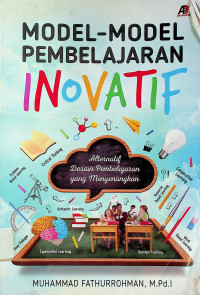 MODEL-MODEL PEMBELAJARAN INOVATIF: Alternatif Desain Pembelajaran yang Menyenangkan