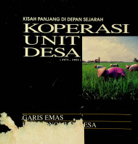 KISAH PANJANG DI DEPAN SEJARAH KOPERASI UNIT DESA (1973-1993): GARIS EMAS PEREKONOMIAN DESA