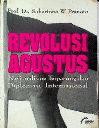 REVOLUSI AGUSTUS: Nasionalisme Terpasung dan Diplomasi Internasional