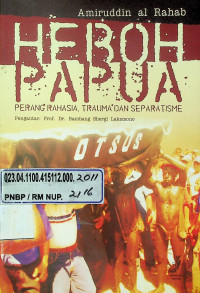 HEBOH PAPUA: PERANG RAHASIA TRAUMA DAN SEPARATISME