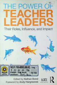 THE POWER OF TEACHER LEADERS: Their Roles, Influence, and Impact