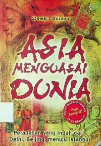 ASIA MENGUASAI DUNIA: Peradaban  yang Indah dari Delhi, Beijing, menuju Istanbul