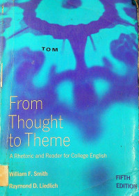 From Thought to Theme: A Rhetoric and Reader for College English, FIFTH EDITION