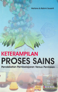 KETERAMPILAN PROSES SAINS: Pendekatan Pembelajaran Versus Penilaian