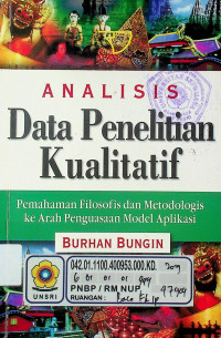 ANALISIS Data Penelitian Kualitatif: Pemahaman Filosofis dan Metadologis ke Arah Penguasaan Model Aplikasi