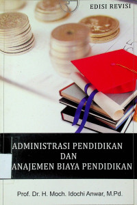 ADMINISTRASI PENDIDIKAN DAN MANAJEMEN BIAYA PENDIDIKAN, EDISI REVISI