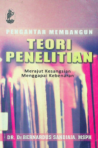 PENGANTAR MEMBANGUN TEORI PENELITIAN: Merajut Kesangsian Menggapai Kebenaran