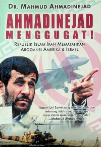 AHMADINEJAD MENGGUGAT!: REPUBLIK ISLAM IRAN MEMATAHKAN AROGANSI AMERIKA & ISRAEL