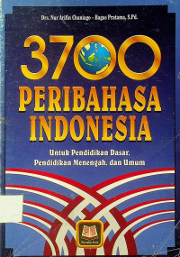 3700 PERIBAHASA INDONESIA Untuk Pendidikan Dasar, Pendidikan Menengah, dan Umum