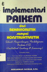 Implementasi PAIKEM dari BEHAVIORISTIK sampai KONSTRUKTIVISTIK: Sebuah Pengembangan Pembelajaran Berbasis CTL (Contestual Teaching & Learning)