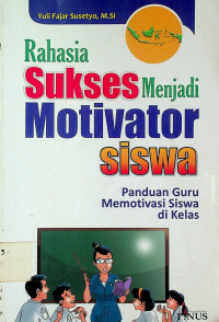 Rahasia Sukses Menjadi Motivator Siswa: Panduan Guru Memotivasi Siswa di Kelas