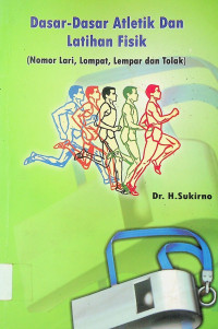 Dasar-Dasar Atletik Dan Latihan Fisik (Nomor Lari, Lompat, Lempar dan Tolok)