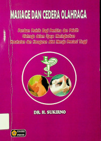 MASSAGE DAN CEDERA OLAHRAGA: Panduan Praktis Bagi Pembina dan Pelatih Olahraga dalam Upaya Meningkatkan Kesehatan dan Kesegaran Atlet Manuju Prestasi Tinggi
