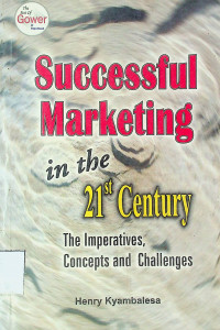 Successful Marketing in the 21st Century: The Impperatives Concepts and Challenges