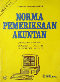 NORMA PEMERIKSAAN AKUNTAN DILENGKAPI DENGAN: SUPLEMEN No. 1-12, INTERPRETASI No. 1-2, Edisi Revisi