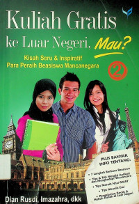 Kuliah Gratis ke Luar Negeri. Mau?: Kisan Seru & Inspiratif Para Peraih Beasiswa Mancanegara