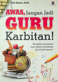 AWAS, Jangan Jadi GURU Karbitan!