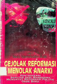 GEJOLAK REFORMASI MENOLAK ANARKI: KONTROVERSI SEPUTAR AKSI MAHASISWA MENUNTUT REFORMASI POLITIK ORDE BARU