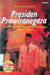 Presiden Prawiranegara: Kisah 270 Hari Syafruddin Prawiranegara Memimpin Indonesia