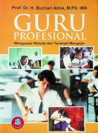 GURU PROFESIONAL: Menguasai Metode dan Terampil Mengajar