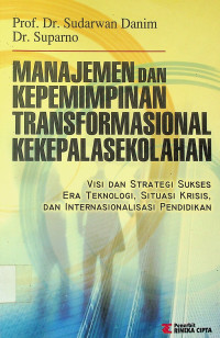 MANAJEMEN DAN KEPEMIMPINAN TRANSFORMASIONAL KEKEPALASEKOLAHAN: VISI DAN STRATEGI SUKSES ERA TEKNOLOGI, SITUASI KRISIS, DAN INTERNASIONAL PENDIDIKAN