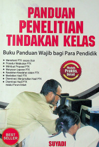 PANDUAN PENELITIAN TINDAKAN KELAS: Buku Panduan Wajib bagi Para Pendidik