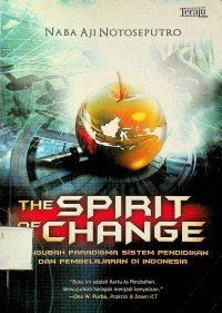 MENGUBAH PARADIGMA SISTEM PENDIDIKAN DAN PEMBELAJARAN DI INDONESIA = THE SPIRIT OF CHANGE