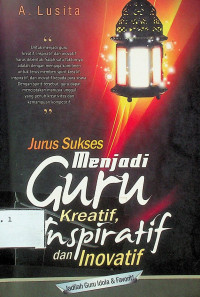 Jurus Sukses Menjadi Guru Kreatif, Inspiratif dan Inovatif: Jadilah Guru Idola & Favorit!