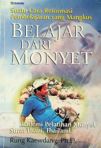 BELAJAR DARI MONYET di Akademi Pelatihan Monyet Surat Thani, Thailand: Suatu Cara Reformasi Pembelajaran yang Mangkus