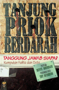 TANJUNG PRIOK BERDARAH:TANGGUNG JAWAB SIAPA? Kumpulan Fakta dan Data