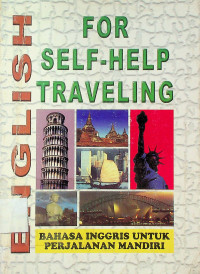 ENGLISH FOR SELF-HELP TRAVELING=BAHASA INGGRIS UNTUK PERJALANAN MANDIRI