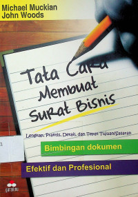 Tata Cara Membuat Surat Bisnis, Lengkap, Praktis, Detail, dan Tepat Tujuan/Sasaran: Bimbingan dokumen Efektif dan Profesional