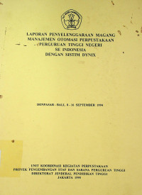 LAPORAN PENYELENGGARAAN MAGANG MANAJEMEN OTOMASI PERPUSTAKAAN PERGURUAN TINGGI NEGERI SE INDONESIA DENGAN SISTIM DYNIX, DENPASAR-BALI, 8-16 SEPTEMBER 1994