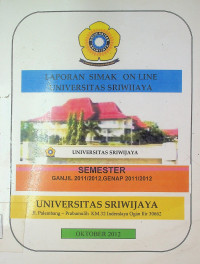 LAPORAN SIMAK ON LINE UNIVERSITAS SRIWIJAYA: SEMESTER GANJIL 2011/2012, GENAP 2011/2012, OKTOBER 2012