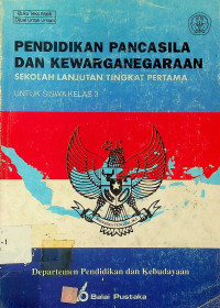 PENDIDIKAN PANCASILA DAN KEWARGANEGARAAN SEKOLAH LANJUTAN TINGKAT PERTAMA UNTUK SISWA KELAS 3